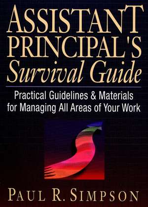 Assistant Principle′s Survival Guide – Practical Guidelines & Materials For Managing All Areas Of Your Work de PR Simpson