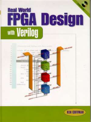 Real World FPGA Design with Verilog de Ken Coffman