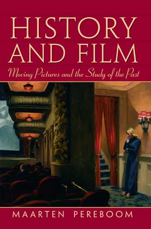 History and Film: Moving Pictures and the Study of the Past de Maarten Pereboom