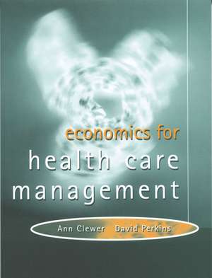 Economics For Health Care Management de Ann Clewer