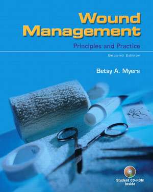 Wound Management: Principles and Practice de Betsy Myers