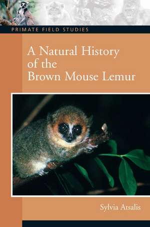 A Natural History of the Brown Mouse Lemur de Sylvia Atsalis