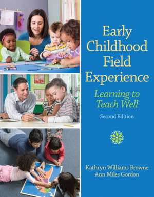 Early Childhood Field Experience: Learning to Teach Well de Kathryn Williams Browne