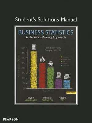 Business Statistics Student's Solutions Manual: A Decision-Making Approach de David F. Groebner