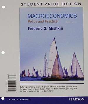 Macroeconomics: Policy & Practice, Student Value Edition de Frederic S. Mishkin