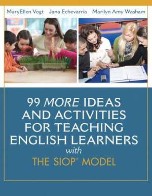 99 More Ideas and Activities for Teaching English Learners with the SIOP Model de MaryEllen Vogt