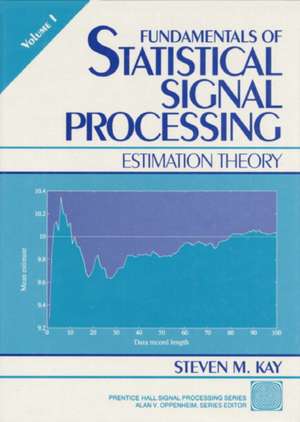 Fundamentals of Statistical Processing, Volume I: Estimation Theory de Steven M. Kay