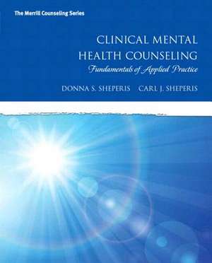 Clinical Mental Health Counseling: Fundamentals of Applied Practice, Enhanced Pearson Etext -- Access Card de Donna S. Sheperis