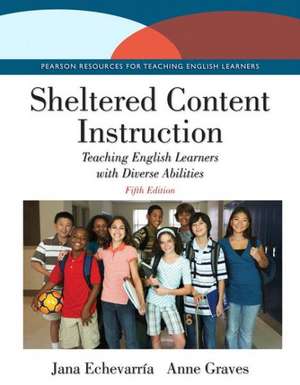 Sheltered Content Instruction: Teaching English Learners with Diverse Abilities de Jana J. Echevarria