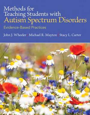 Methods for Teaching Students with Autism Spectrum Disorders with Access Code: Evidence-Based Practices de John J. Wheeler