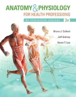 Anatomy & Physiology for Health Professions: An Interactive Journey de Bruce J. Colbert