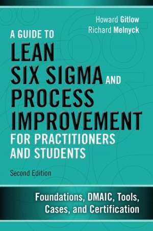 A Guide to Six SIGMA and Process Improvement for Practitioners and Students: Foundations, Dmaic, Tools, Cases, and Certification de Howard S. Gitlow