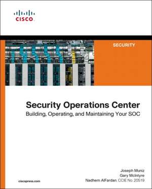 Security Operations Center: Building, Operating, and Maintaining Your Soc de Joseph Muniz