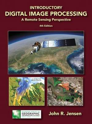 Introductory Digital Image Processing: A Remote Sensing Perspective de John R. Jensen