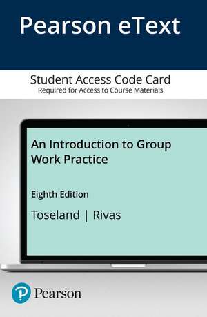 Introduction to Group Work Practice, An, Enhanced Pearson Etext -- Access Card de Ronald W. Toseland