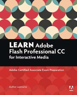 Learn Adobe Animate CC for Interactive Media: Adobe Certified Associate Exam Preparation de Joseph Labrecque