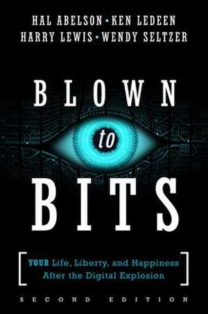 Blown to Bits: Your Life, Liberty, and Happiness After the Digital Explosion de Hal Abelson