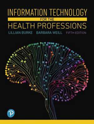 Burke, L: Information Technology for the Health Professions de Barbara Weill