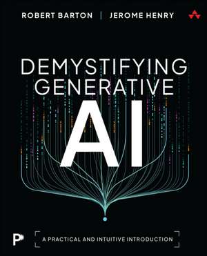 Demystifying Generative AI: A Practical and Intuitive Introduction de Robert Barton
