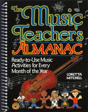 The Music Teacher's Almanac: Ready-To-Use Music Activities for Every Month of the Year de Loretta Mitchell