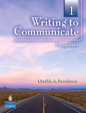 Writing to Communicate 1: Paragraphs de Cynthia A. Boardman