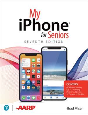 My iPhone for Seniors (covers all iPhone running iOS 14, including the new series 12 family) de Brad Miser