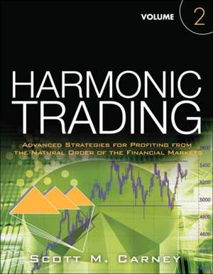 Harmonic Trading, Volume 2: Advanced Strategies for Profiting from the Natural Order of the Financial Markets de Scott M. Carney