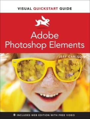 Adobe Photoshop Elements Visual QuickStart Guide de Jeff Carlson