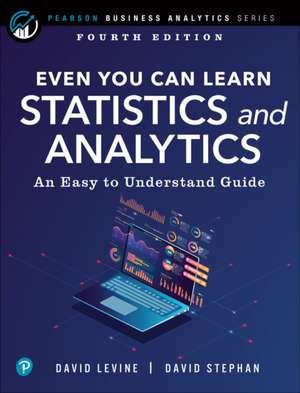 Even You Can Learn Statistics and Analytics: An Easy to Understand Guide de David Levine