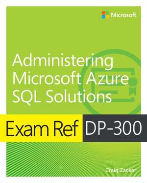 Exam Ref DP-300 Administering Microsoft Azure SQL Solutions de Craig Zacker