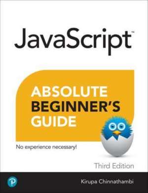 JavaScript Absolute Beginner's Guide, Third Edition de Kirupa Chinnathambi