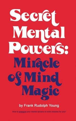 Secret Mental Powers de Frank Rudolph Young