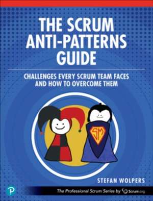 The Scrum Anti-Patterns Guide de Stefan Wolpers