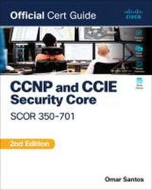 CCNP and CCIE Security Core Scor 350-701 Official Cert Guide de Omar Santos