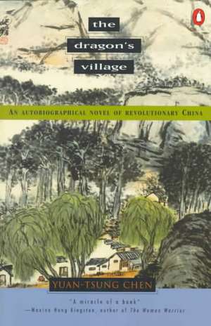 The Dragon's Village: An Autobiographical Novel of Revolutionary China de Yuan-Tsung Chen