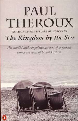 The Kingdom by the Sea: A Journey Around the Coast of Great Britain de Paul Theroux