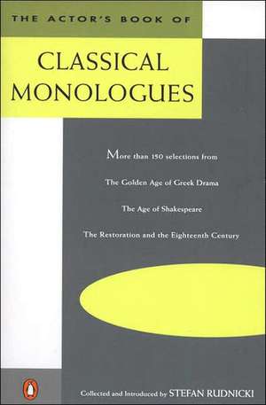 The Actor's Book of Classical Monologues: More Than 150 Selns from Gldn Age Gk Drama Age Shakesp Restoration de Stefan Rudnicki