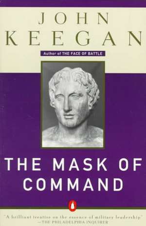 The Mask of Command de John Keegan