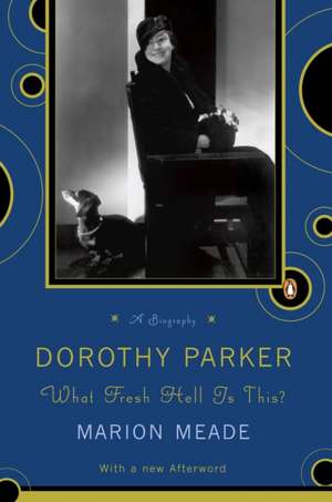 Dorothy Parker: What Fresh Hell Is This? de Marion Meade