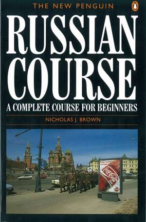 The New Penguin Russian Course de Nicholas J. Brown