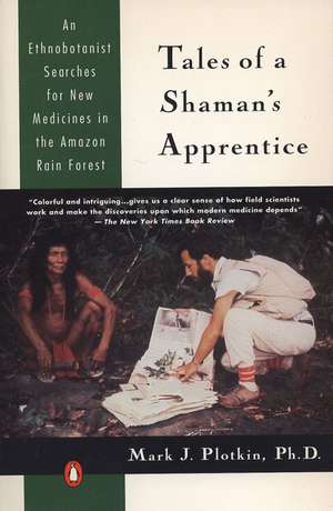 Tales of a Shaman's Apprentice: An Ethnobotanist Searches for New Medicines in the Rain Forest de Mark J. Plotkin