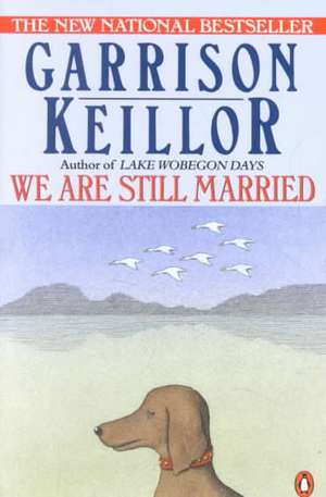 We Are Still Married: Stories and Letters de Garrison Keillor