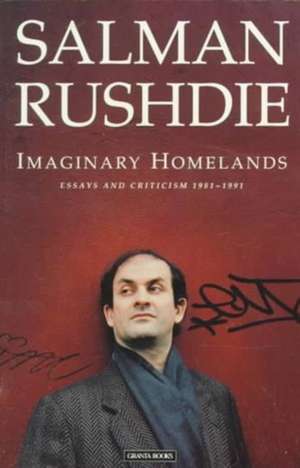 Imaginary Homelands: Essays & Criticism 1981 to 1991 de Salman Rushdie