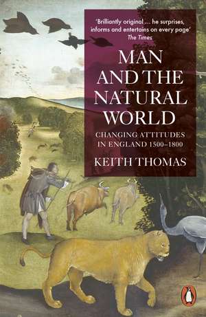 Man and the Natural World: Changing Attitudes in England 1500-1800 de Sir Keith Thomas