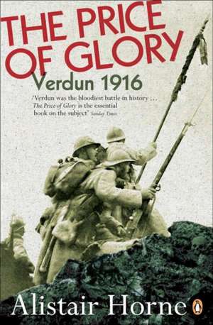 The Price of Glory: Verdun 1916 de Alistair Horne