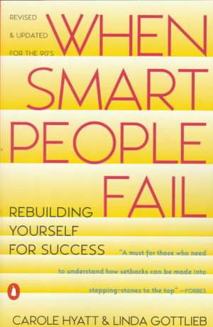 When Smart People Fail: Rebuilding Yourself for Success; Revised Edition de Carole Hyatt