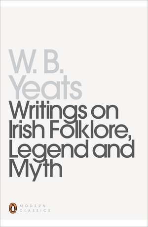 Writings on Irish Folklore, Legend and Myth de William Yeats