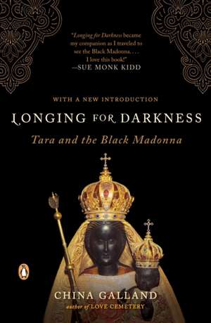 Longing for Darkness: Tara and the Black Madonna; A Ten-Year Journey de China Galland