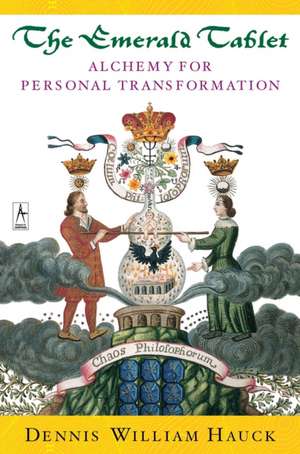 The Emerald Tablet: Alchemy for Personal Transformation de Dennis William Hauck