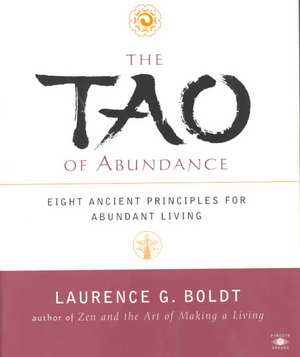 The Tao of Abundance: Eight Ancient Principles for Living Abundantly de Laurence G. Boldt